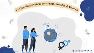 Exploring Different Types of Fertility Preservation Techniques for Men and Women