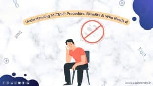 M-TESE (Microdissection Testicular Sperm Extraction): An Advanced Approach to Male Infertility Treatment