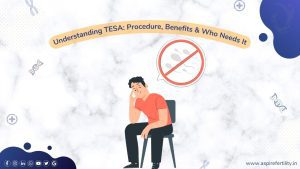 Understanding TESA (Testicular Sperm Aspiration): Procedure, Benefits and Who Needs It