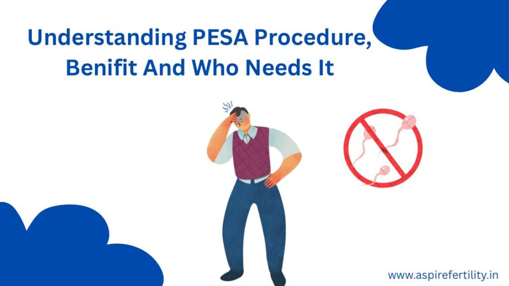 Understanding PESA (Percutaneous Epididymal Sperm Aspiration): Procedure, Benefits and Who Should Consider It