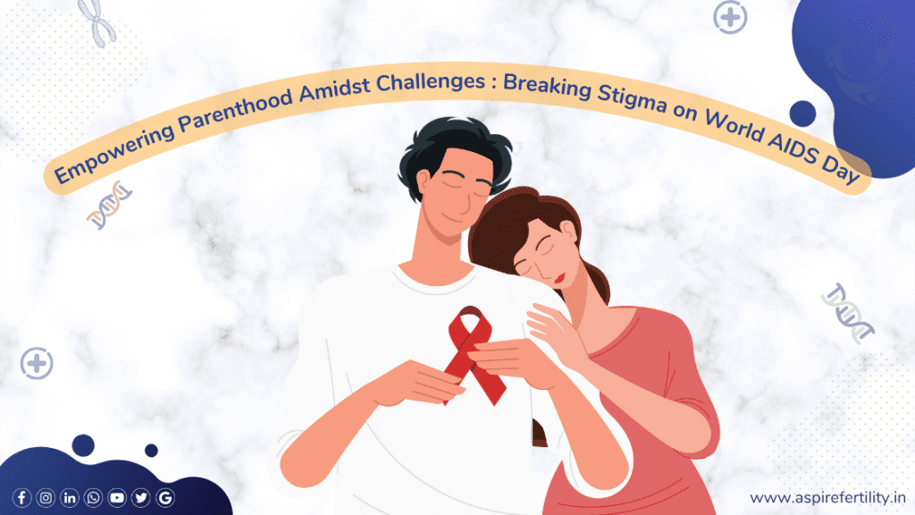 Empowering Parenthood Amidst Challenges Breaking Stigma on World AIDS Day Aspire Fertility Center in HSR Layout, Sarjapura Bangalore