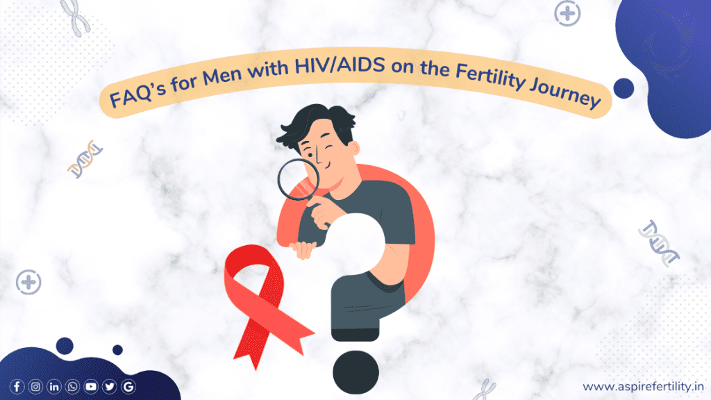 FAQ's for Men with HIV/AIDS on the Fertility Journey, Navigating Parenthood Fatherhood Aspire Fertility Center in HSR Layout, Sarjapura Bangalore