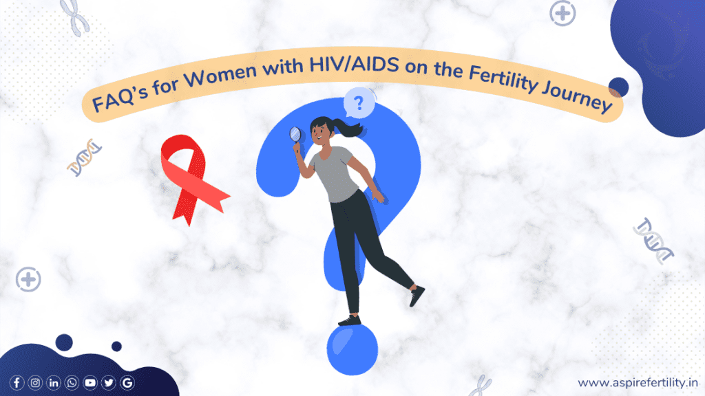 FAQ's for Women with HIV/AIDS on the Fertility Journey, Navigating Parenthood Motherhood Aspire Fertility Center in HSR Layout, Sarjapura Bangalore
