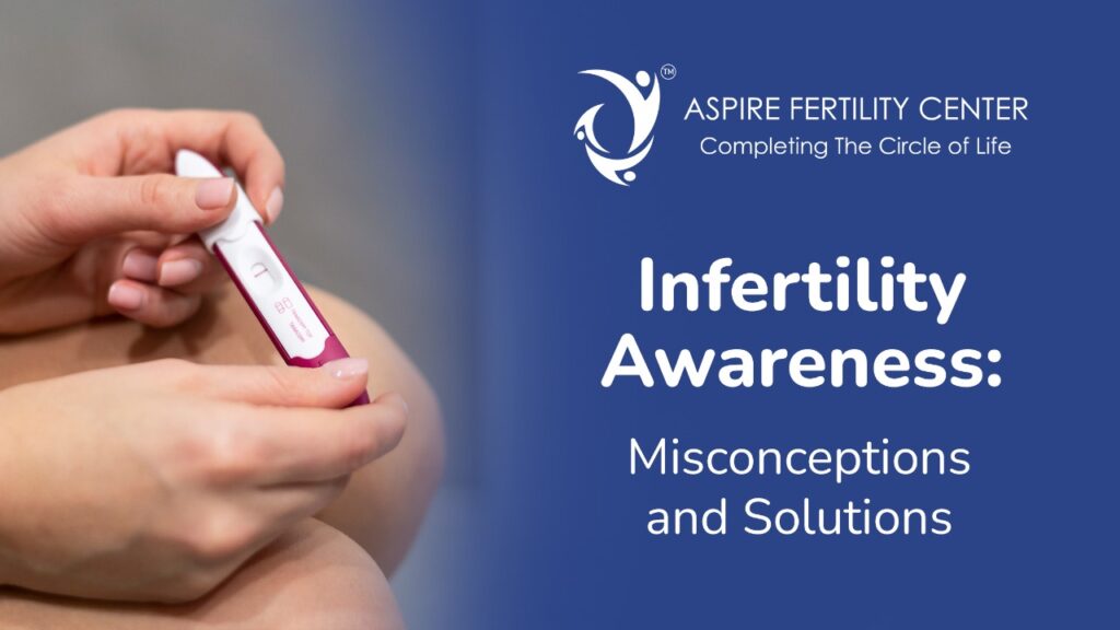 Infertility Awareness: Misconceptions and solutions