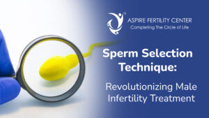 Sperm Selection Technique: Revolutionizing Male Infertility Treatment