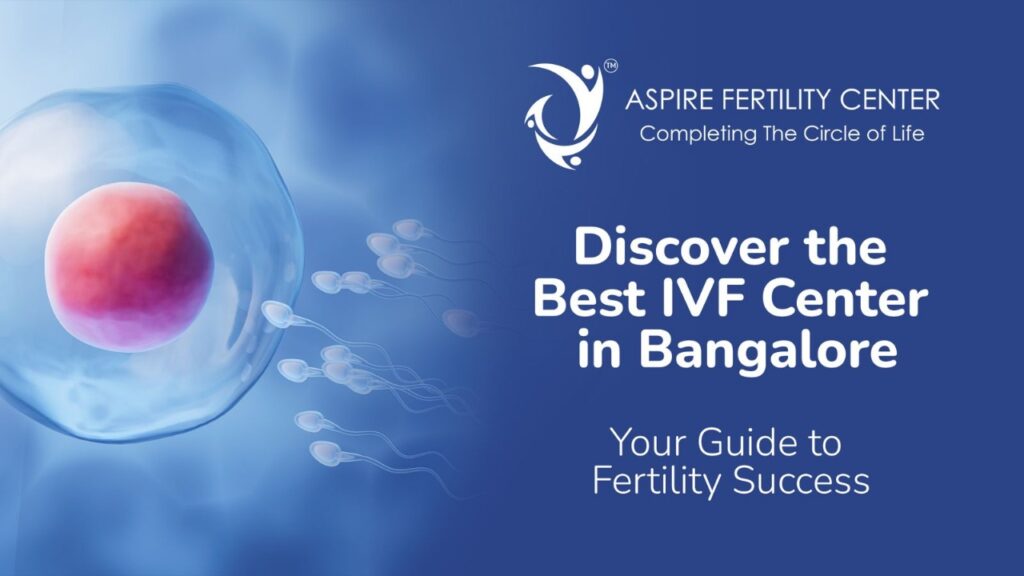 Discover the Best IVF Center in Bangalore: Your Guide to Fertility Success