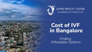 Cost of IVF in Bangalore: Finding Affordable Options