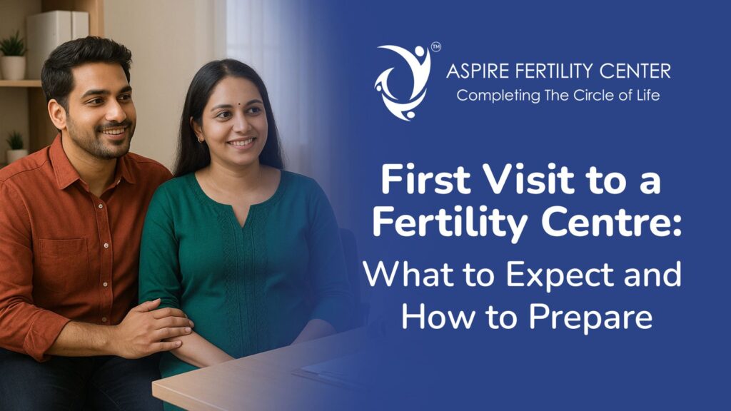 First Visit to a Fertility Centre: What to Expect and How to Prepare