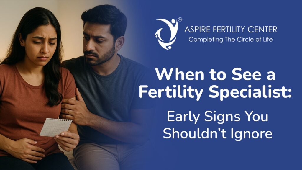 When to See a Fertility Specialist: Early Signs You Shouldn’t Ignore